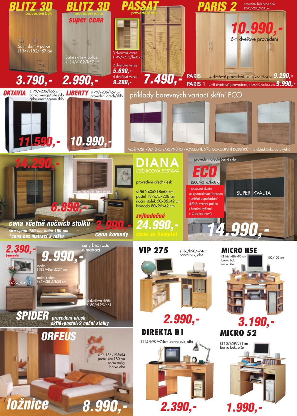 290,- PARIS 1 5-ti dveřové provedení, š226/v220/h64 cm příklady barevných variací skříní ECO 11.590,- 2.390,- komoda 6.