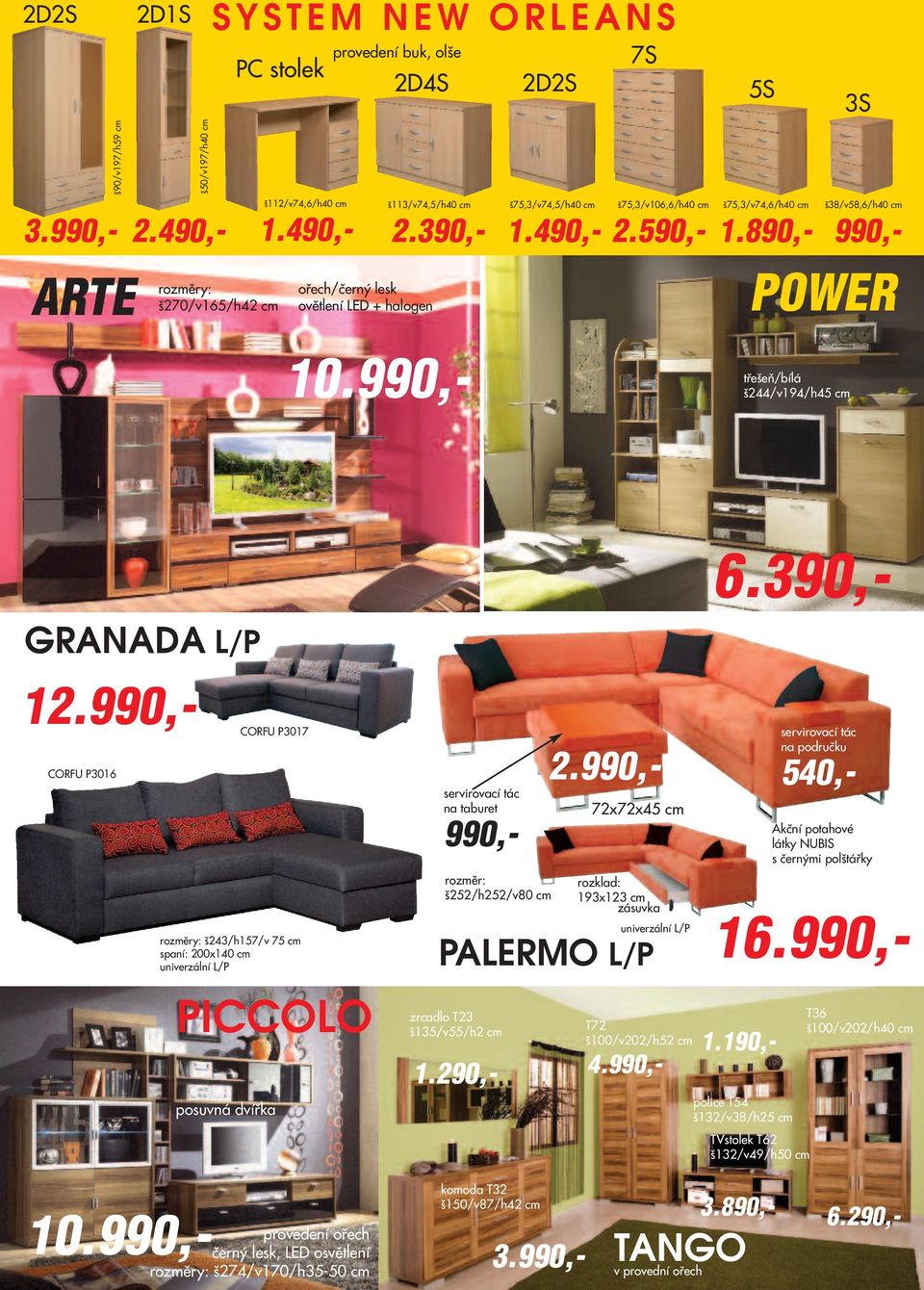 290,- 7S 5S 3S š113/v74,5/h40 cm š75,3/v74,5/h40 cm š75,3/v106,6/h40 cm š75,3/v74,6/h40 cm š38/v58,6/h40 cm POWER třešeň/bílá š244/v194/h45 cm GRANADA L/P CORFU P3016 CORFU P3017 rozměry: š243/h157/v