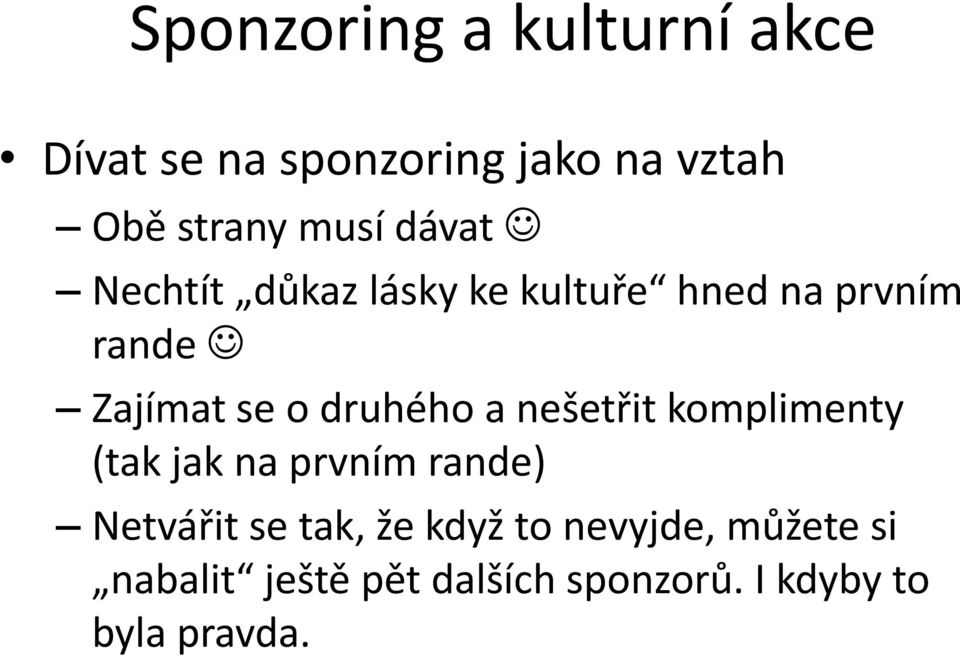 druhého a nešetřit komplimenty (tak jak na prvním rande) Netvářit se tak, že