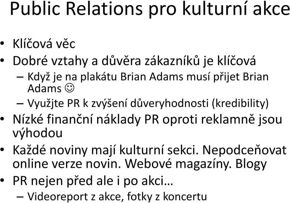 finanční náklady PR oproti reklamně jsou výhodou Každé noviny mají kulturní sekci.