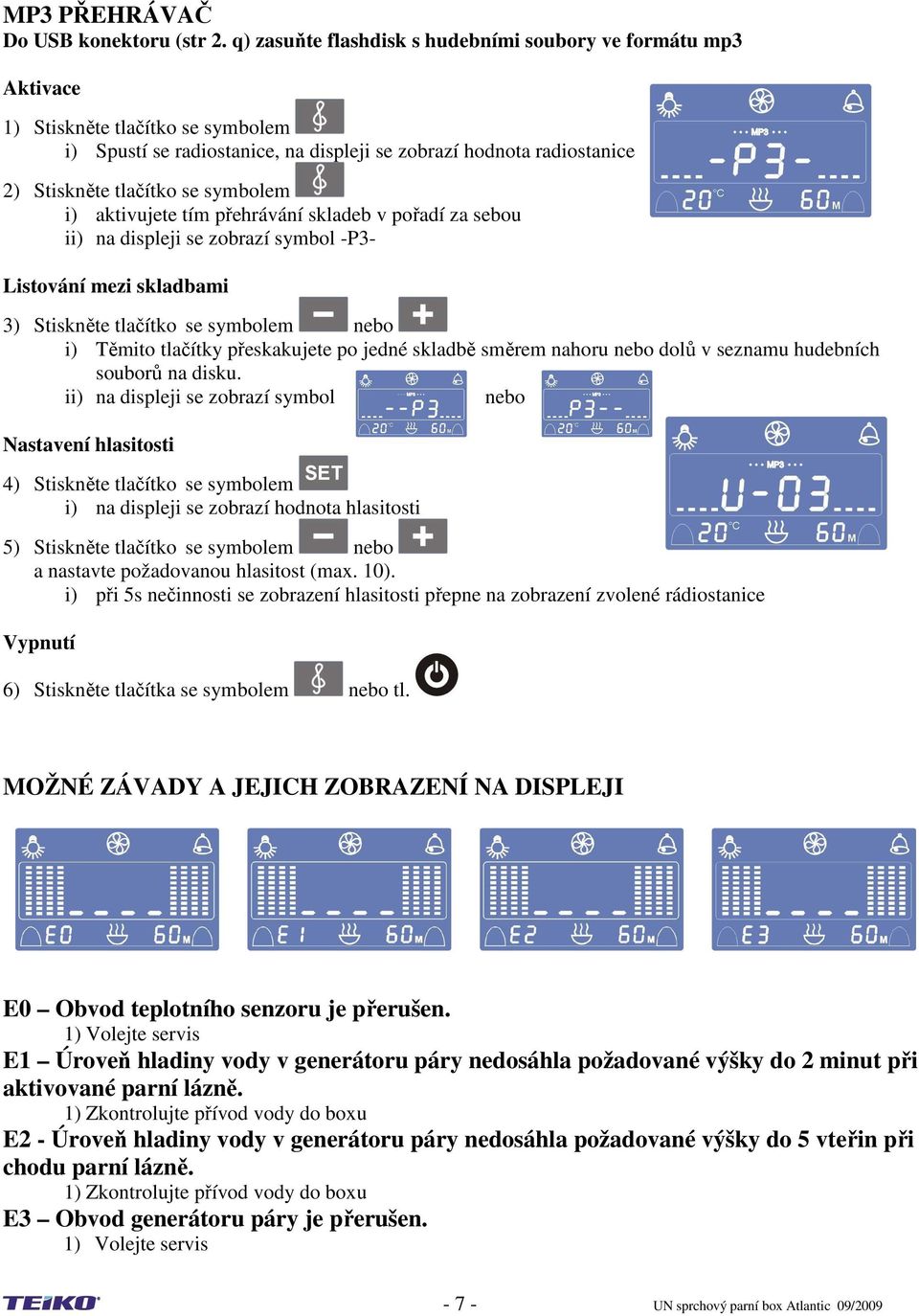 pořadí za sebou ii) na displeji se zobrazí symbol -P3- Listování mezi skladbami 3) Stiskněte tlačítko se symbolem nebo i) Těmito tlačítky přeskakujete po jedné skladbě směrem nahoru nebo dolů v