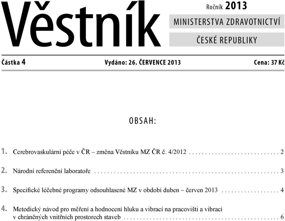 Specifické léčebné programy odsouhlasené MZ v období duben červen 2013.................. 4 4.