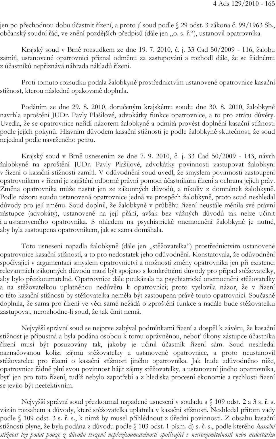 33 Cad 50/2009-116, žalobu zamítl, ustanovené opatrovnici přiznal odměnu za zastupování a rozhodl dále, že se žádnému z účastníků nepřiznává náhrada nákladů řízení.