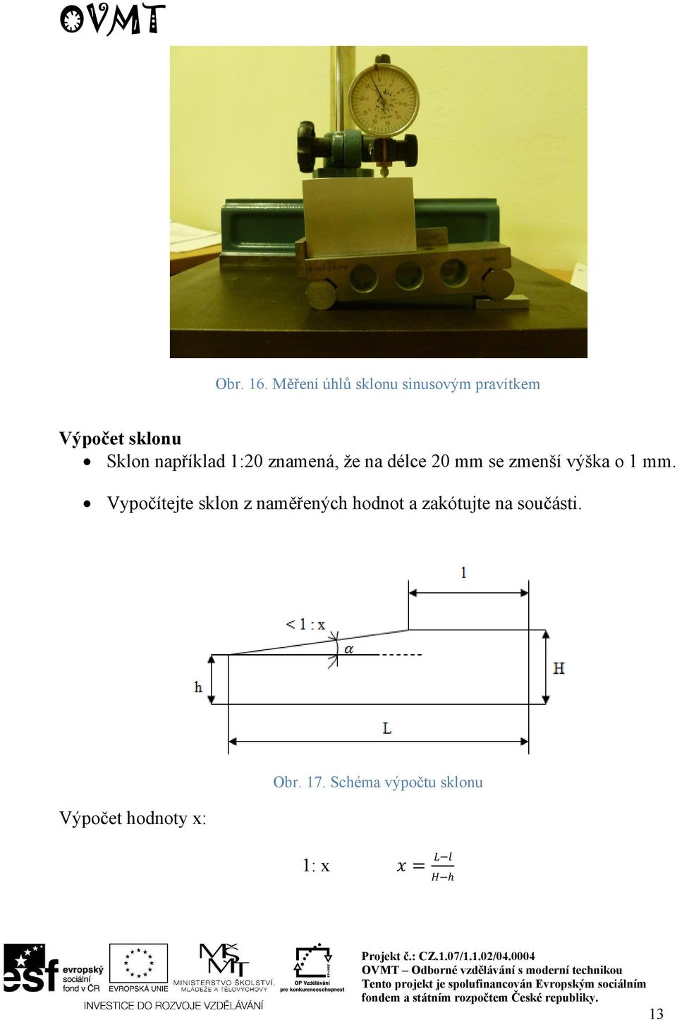 například 1:20 znamená, že na délce 20 mm se zmenší výška o 1