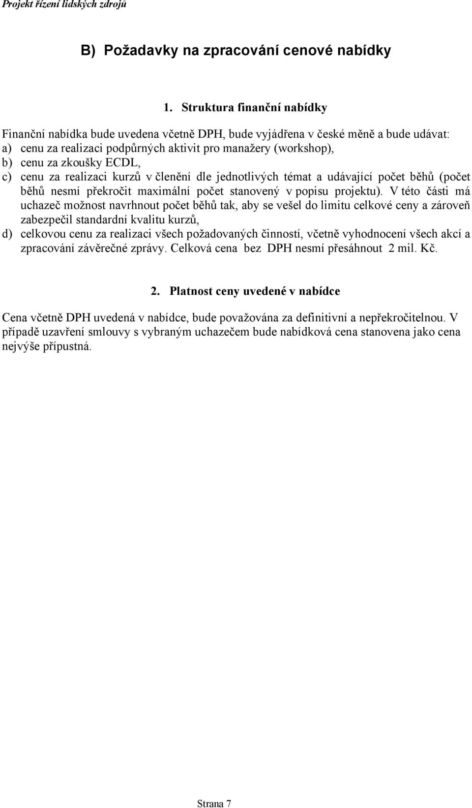 ECDL, c) cenu za realizaci kurzů v členění dle jednotlivých témat a udávající počet běhů (počet běhů nesmí překročit maximální počet stanovený v popisu projektu).