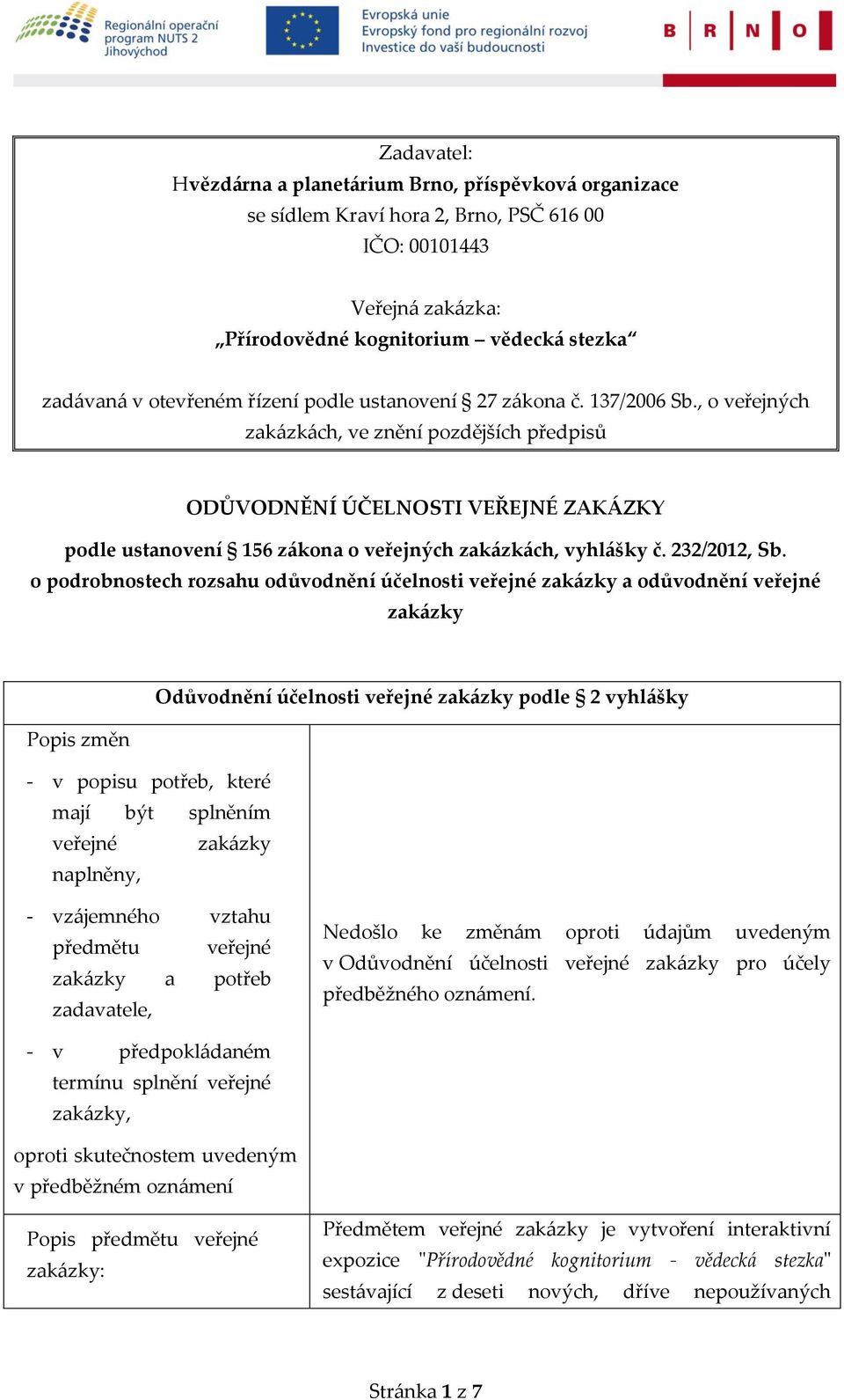 , o veřejných zakázkách, ve znění pozdějších předpisů ODŮVODNĚNÍ ÚČELNOSTI VEŘEJNÉ ZAKÁZKY podle ustanovení 156 zákona o veřejných zakázkách, vyhlášky č. 232/2012, Sb.