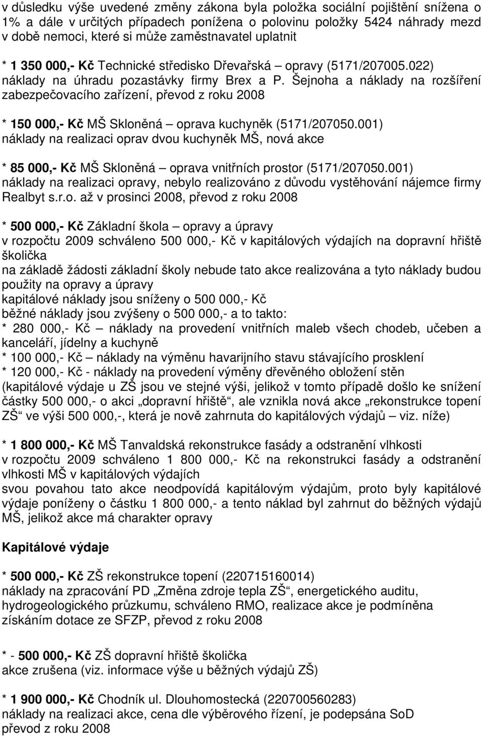Šejnoha a náklady na rozšíření zabezpečovacího zařízení, převod z roku 2008 * 150 000,- Kč MŠ Skloněná oprava kuchyněk (5171/207050.