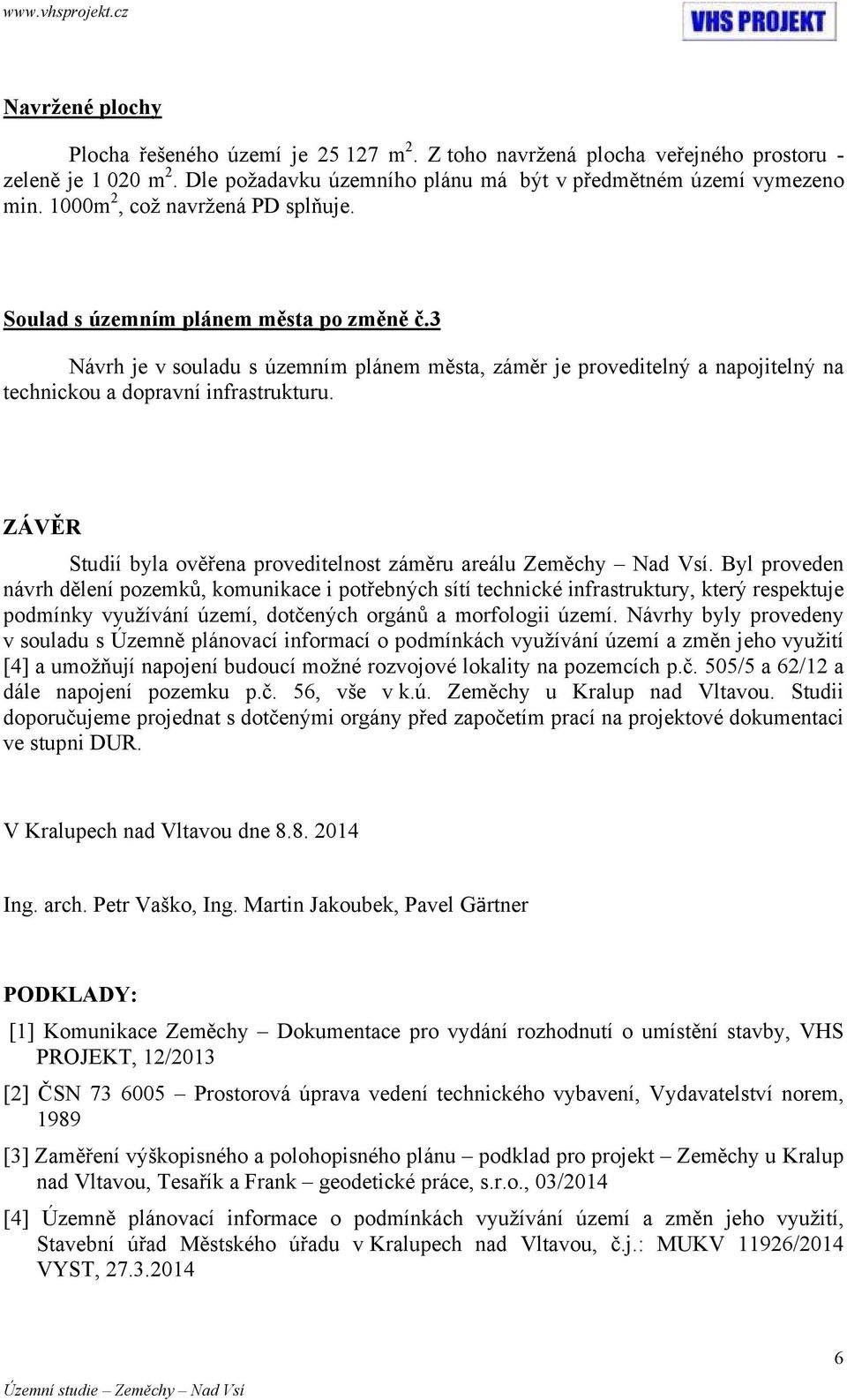 ZÁVĚR Studií byla ověřena proveditelnost záměru areálu Zeměchy Nad Vsí.