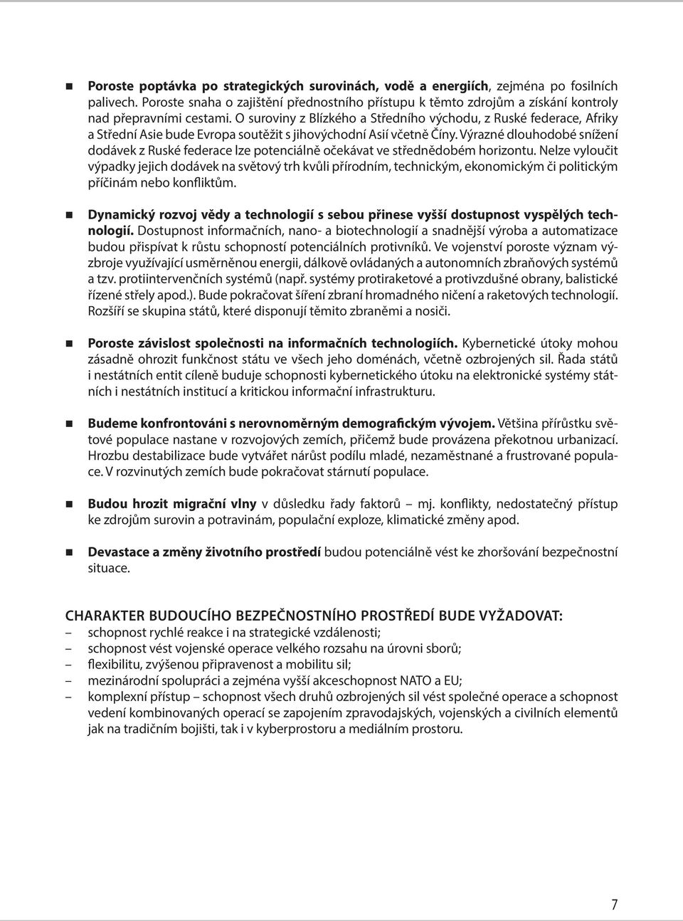 O suroviny z Blízkého a Středního východu, z Ruské federace, Afriky a Střední Asie bude Evropa soutěžit s jihovýchodní Asií včetně Číny.