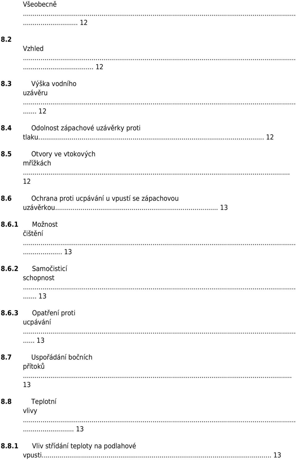 .. 13 8.6.1 Možnost čištění... 13 8.6.2 Samočisticí schopnost... 13 8.6.3 Opatření proti ucpávání... 13 8.7 Uspořádání bočních přítoků.