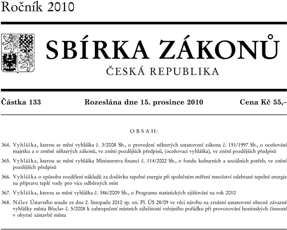 Vyhláška, kterou se mění vyhláška Ministerstva financí č. 114/2002 Sb., o fondu kulturních a sociálních potřeb, ve znění pozdějších předpisů 366.