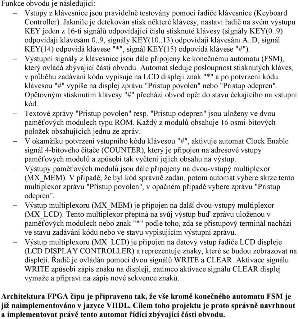 .13) odpovídají klávesám A..D, signál KEY(14) odpovídá klávese "*", signál KEY(15) odpovídá klávese "#").