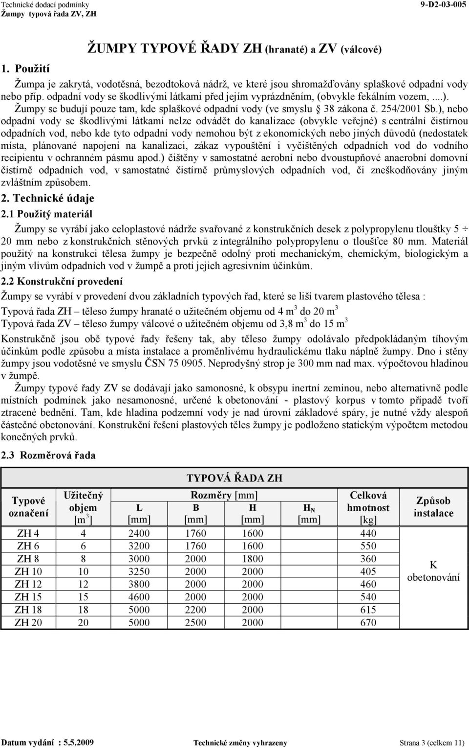 ), nebo odpadní vody se škodlivými látkami nelze odvádět do kanalizace (obvykle veřejné) s centrální čistírnou odpadních vod, nebo kde tyto odpadní vody nemohou být z ekonomických nebo jiných důvodů