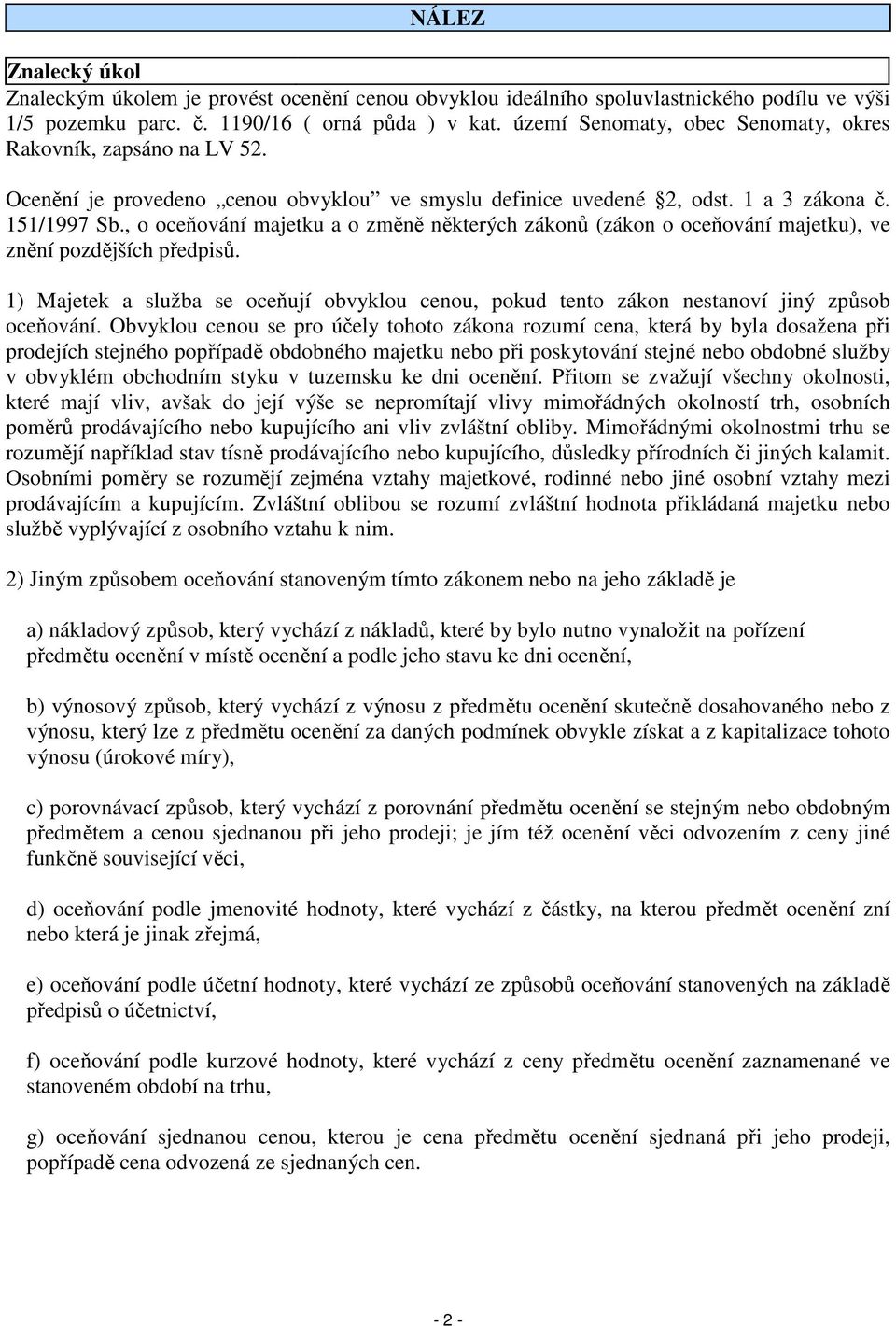 , o oceňování majetku a o změně některých zákonů (zákon o oceňování majetku), ve znění pozdějších předpisů.