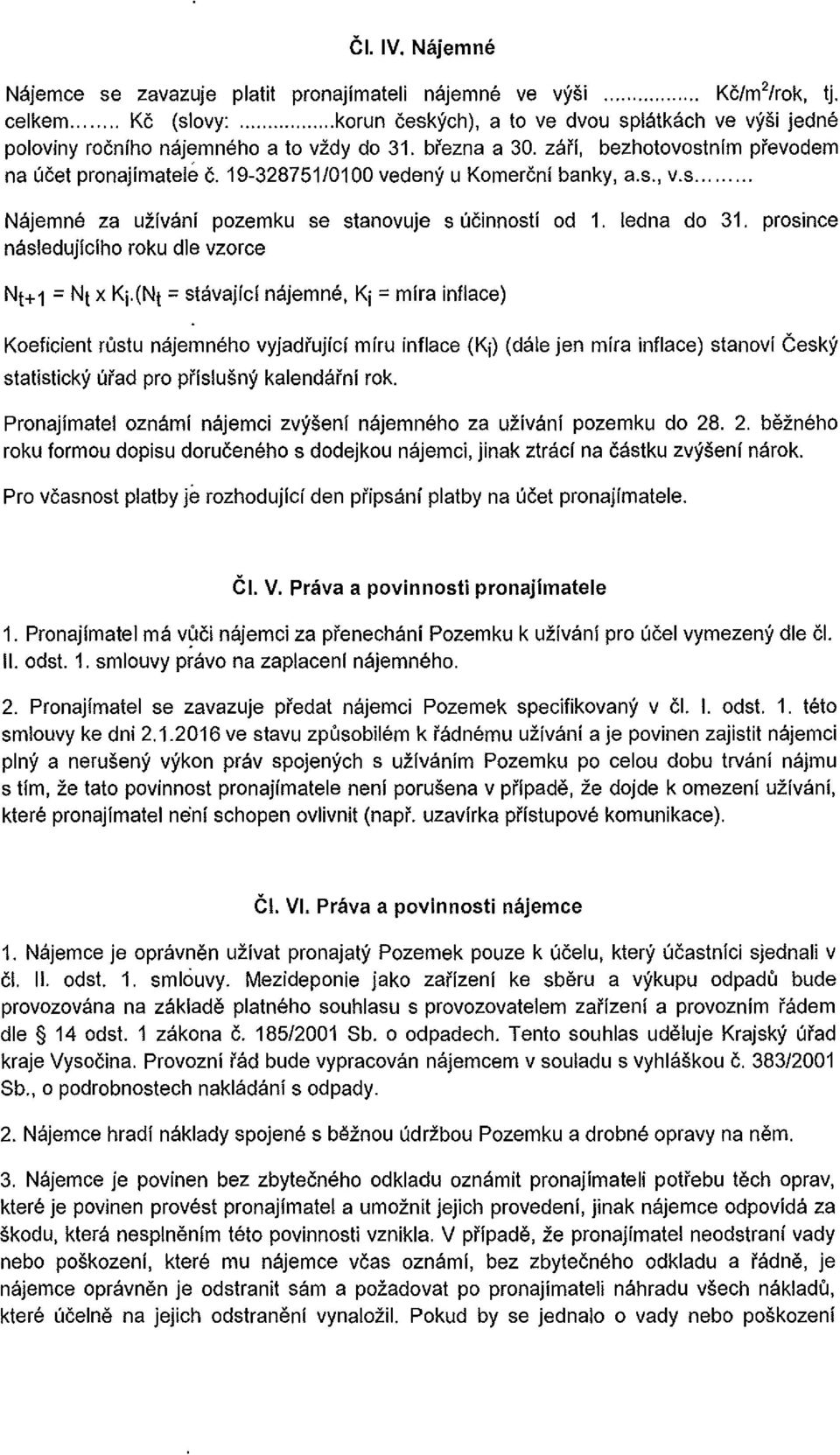 19-328751/0100 vedeny u Komercni banky, a.s., v.s... Najemne za uzivani pozemku se stanovuje s ucinnosti od 1. ledna do 31. prosince nasledujiciho roku die vzorce Nt+1 = Nt x Kj.
