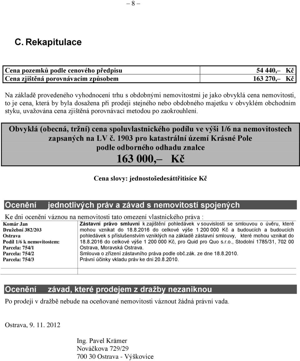 Obvyklá (obecná, tržní) cena spoluvlastnického podílu ve výši 1/6 na nemovitostech zapsaných na LV č.
