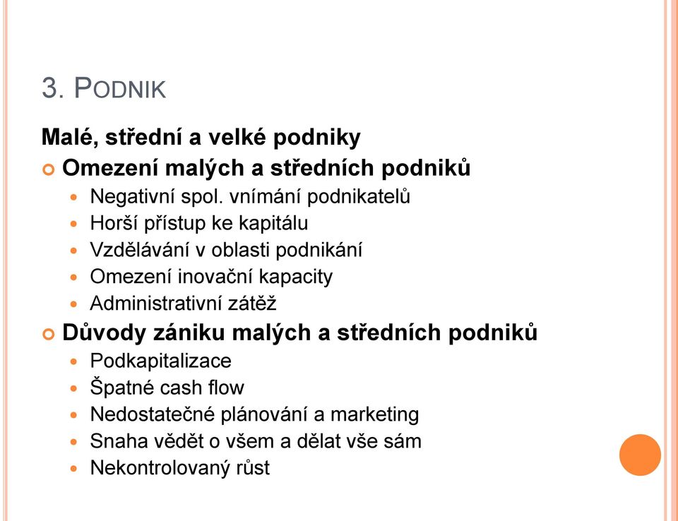 kapacity Administrativní zátěţ Důvody zániku malých a středních podniků Podkapitalizace Špatné