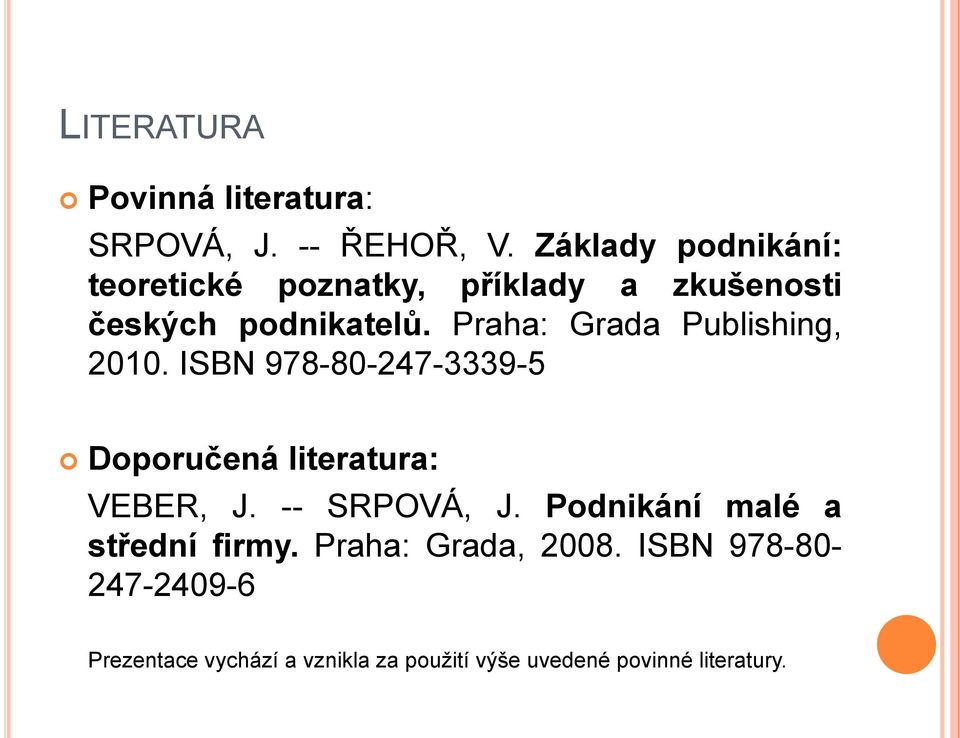 Praha: Grada Publishing, 2010. ISBN 978-80-247-3339-5 Doporučená literatura: VEBER, J.