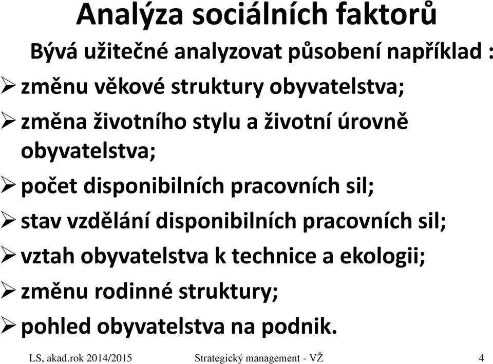 sil; stav vzdělání disponibilních pracovních sil; vztah obyvatelstva k technice a ekologii; změnu