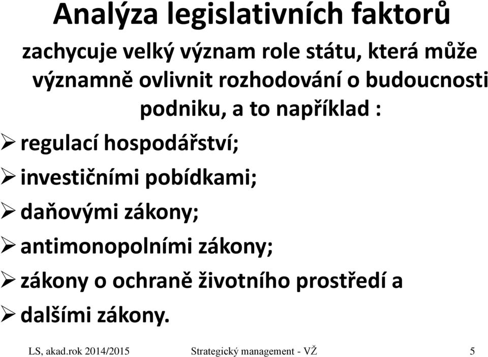 investičními pobídkami; daňovými zákony; antimonopolními zákony; zákony o ochraně