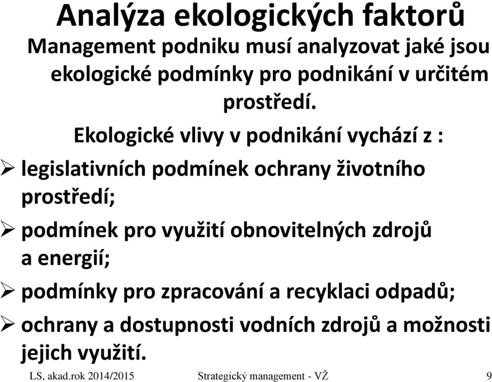 Ekologické vlivy v podnikání vychází z : legislativních podmínek ochrany životního prostředí; podmínek pro