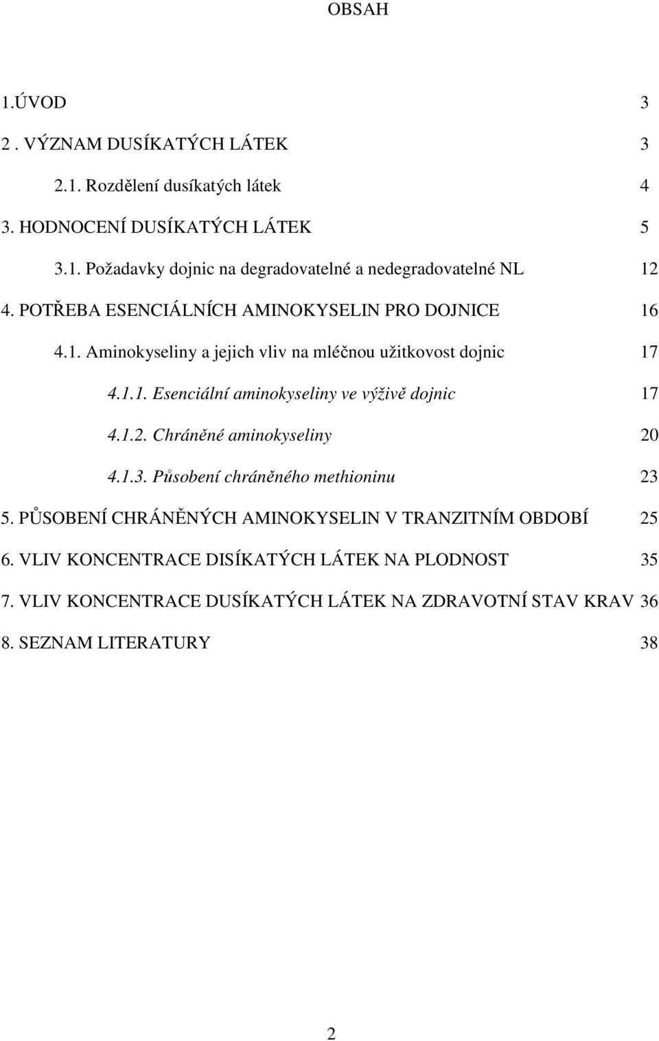 1.2. Chráněné aminokyseliny 20 4.1.3. Působení chráněného methioninu 23 5. PŮSOBENÍ CHRÁNĚNÝCH AMINOKYSELIN V TRANZITNÍM OBDOBÍ 25 6.