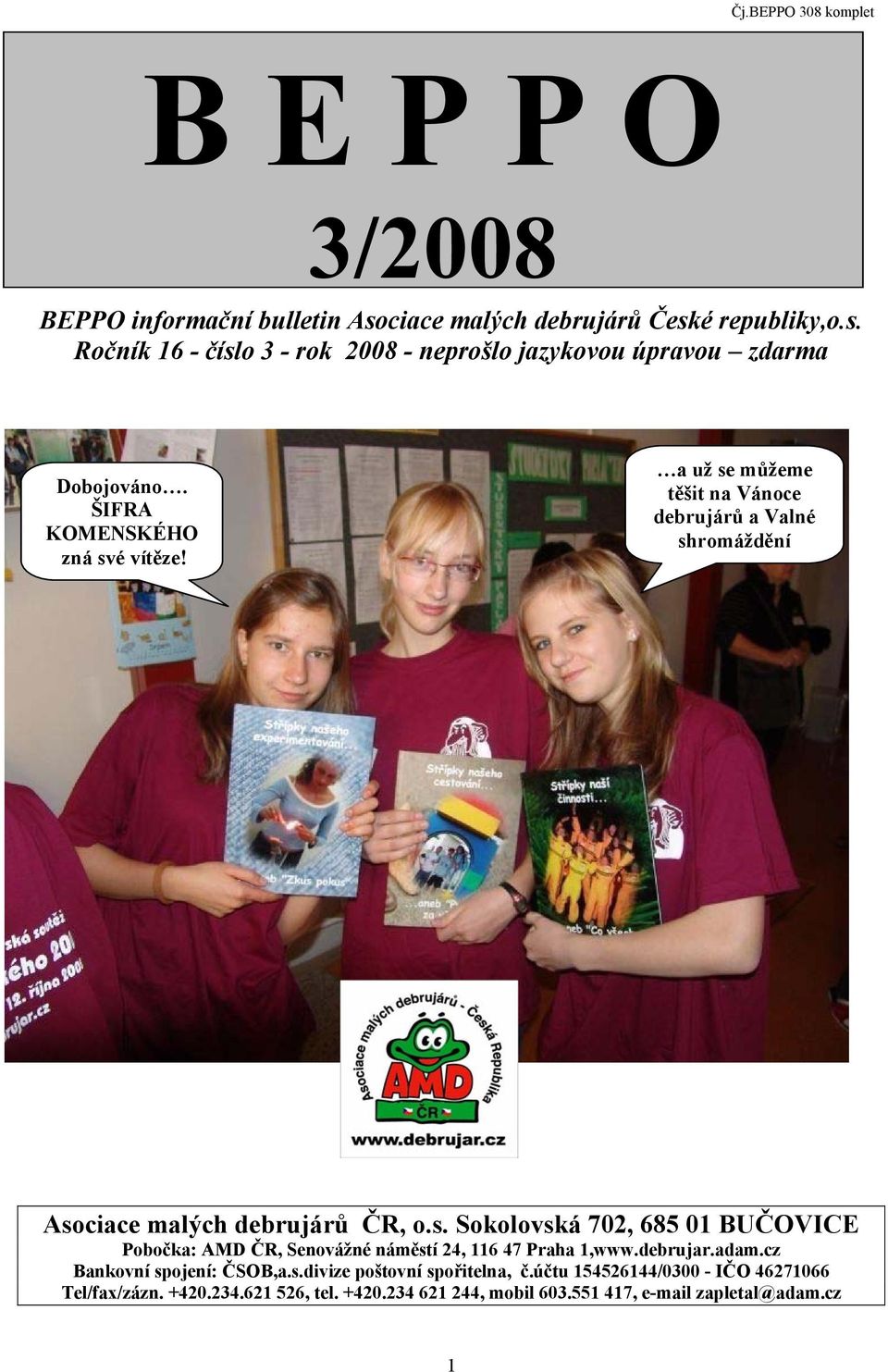 debrujar.adam.cz Bankovní spojení: ČSOB,a.s.divize poštovní spořitelna, č.účtu 154526144/0300 - IČO 46271066 Tel/fax/zázn. +420.234.621 526, tel. +420.234 621 244, mobil 603.