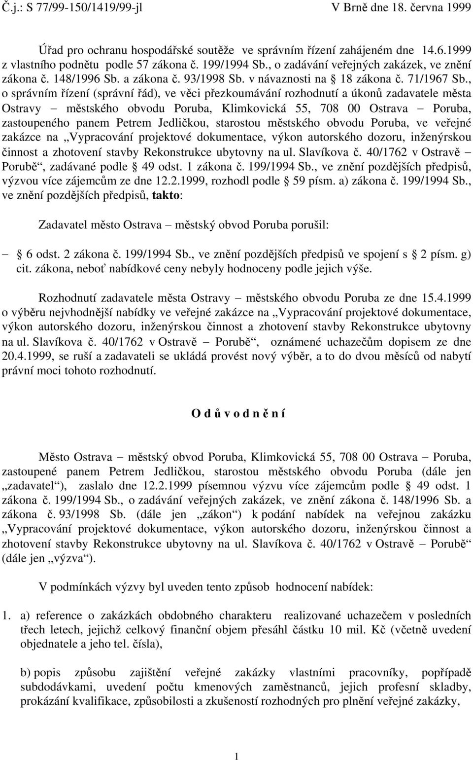 , o správním řízení (správní řád), ve věci přezkoumávání rozhodnutí a úkonů zadavatele města Ostravy městského obvodu Poruba, Klimkovická 55, 708 00 Ostrava Poruba, zastoupeného panem Petrem