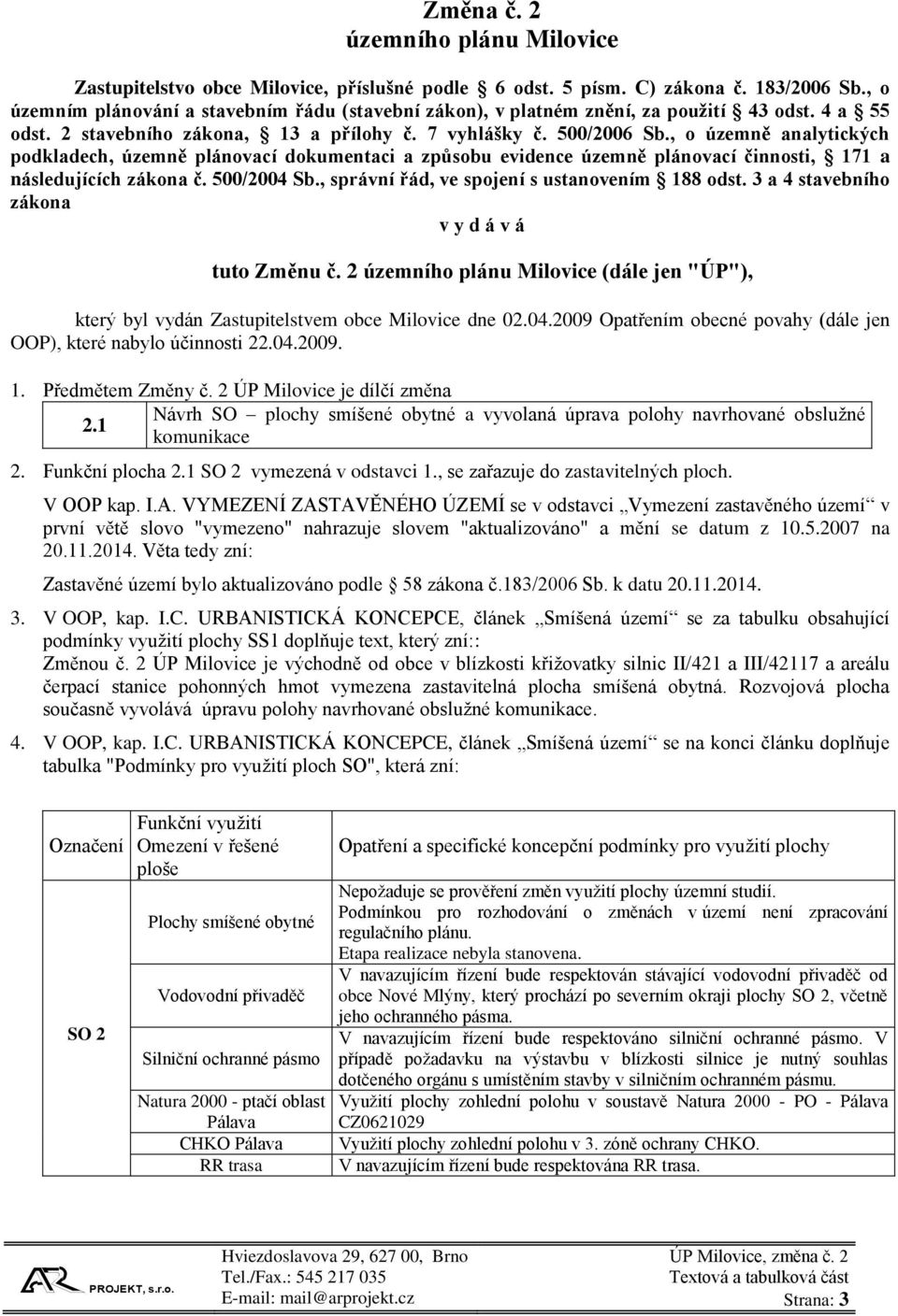 , o územně analytických podkladech, územně plánovací dokumentaci a způsobu evidence územně plánovací činnosti, 171 a následujících zákona č. 500/2004 Sb.