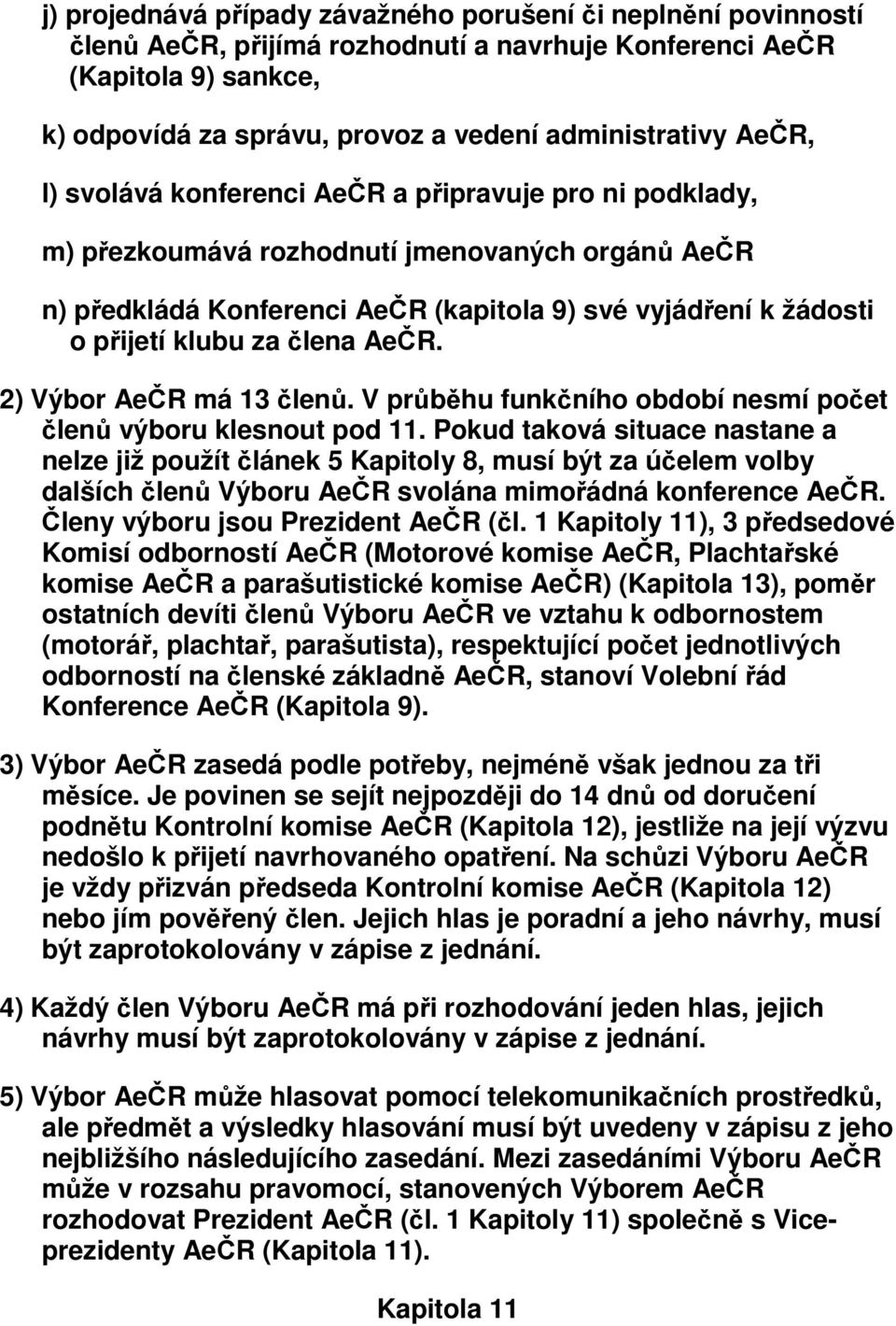 člena AeČR. 2) Výbor AeČR má 13 členů. V průběhu funkčního období nesmí počet členů výboru klesnout pod 11.