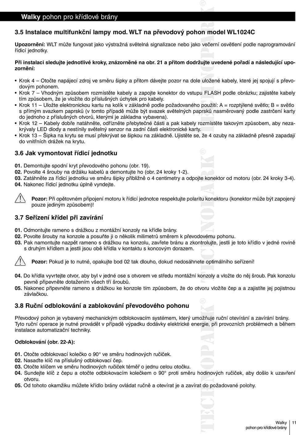 21 přitom dodržujte uvedené pořdí následující upozornění: Krok 4 Otočte npájecí zdroj ve směru šipky přitom dávejte pozor n dole uložené kely, které jej spojují s převodovým pohonem.