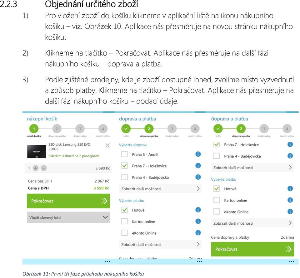 Aplikace nás přesměruje na další fázi nákupního košíku doprava a platba.