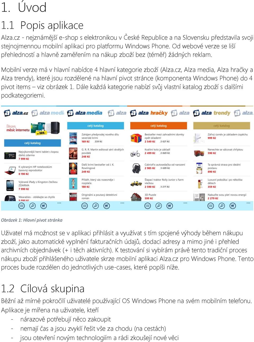 cz, Alza media, Alza hračky a Alza trendy), které jsou rozdělené na hlavní pivot stránce (komponenta Windows Phone) do 4 pivot items viz obrázek 1.