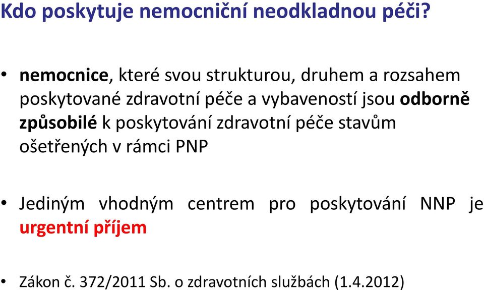 vybaveností jsou odborně způsobilé k poskytování zdravotní péče stavům ošetřených v rámci