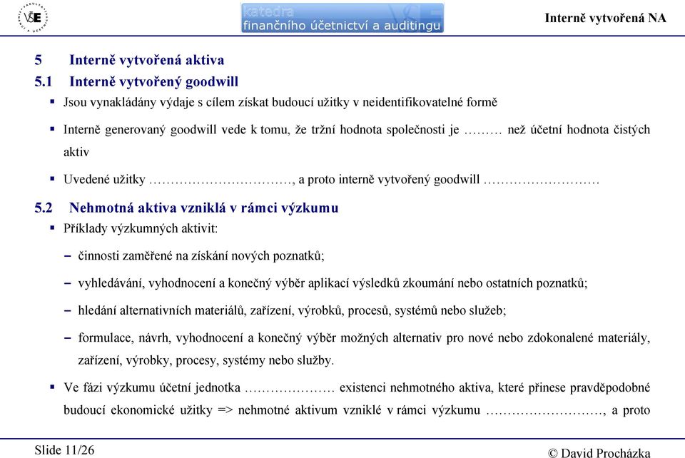 hodnota čistých aktiv Uvedené užitky, a proto interně vytvořený goodwill 5.