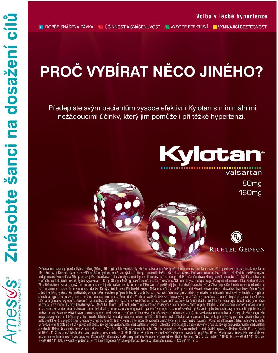 80mg 160mg Zkrácená informace o přípravku: Kylotan 40 mg (80 mg, 160 mg), potahované tablety. Složení: valsartanum. Viz úplná informace o léku.