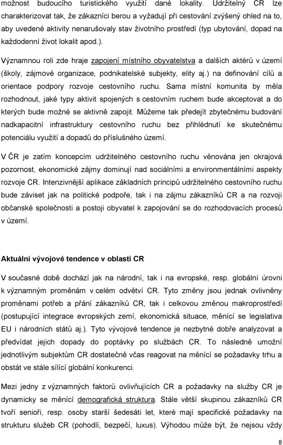 život lokalit apod.). Významnou roli zde hraje zapojení místního obyvatelstva a dalších aktérů v území (školy, zájmové organizace, podnikatelské subjekty, elity aj.