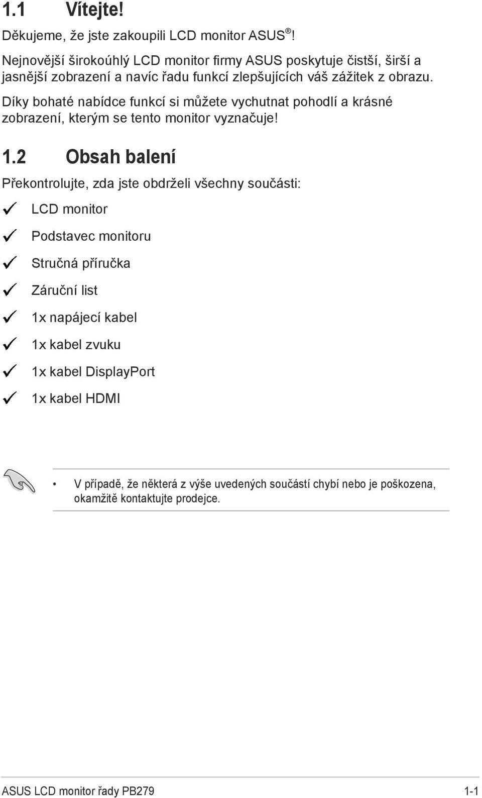 Díky bohaté nabídce funkcí si můžete vychutnat pohodlí a krásné zobrazení, kterým se tento monitor vyznačuje! 1.