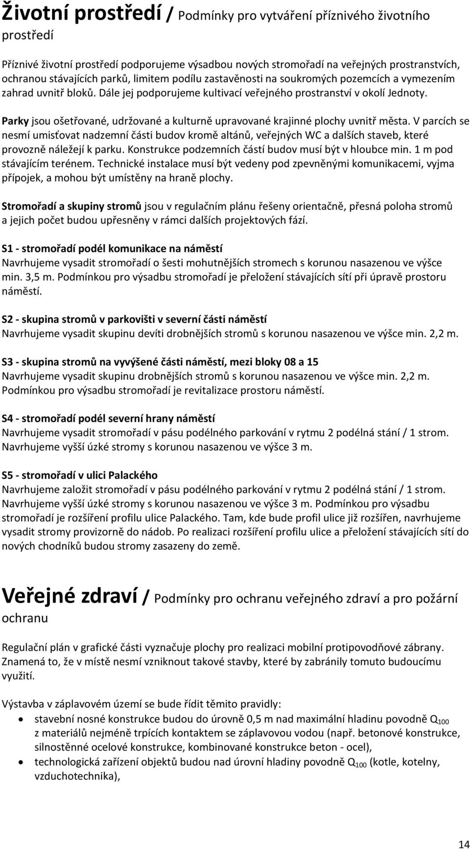 Parky jsou ošetřované, udržované a kulturně upravované krajinné plochy uvnitř města.
