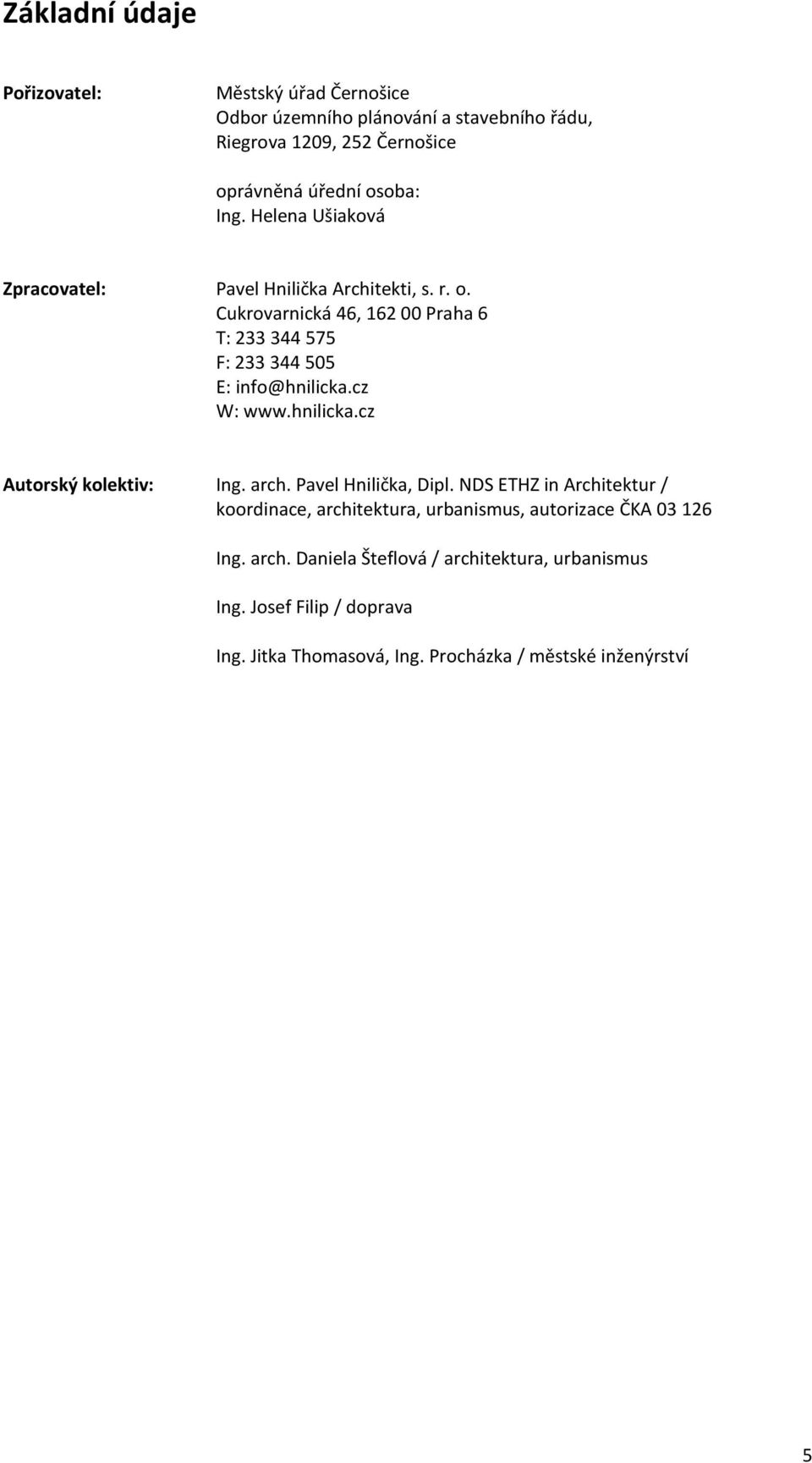 cz W: www.hnilicka.cz Autorský kolektiv: Ing. arch. Pavel Hnilička, Dipl.