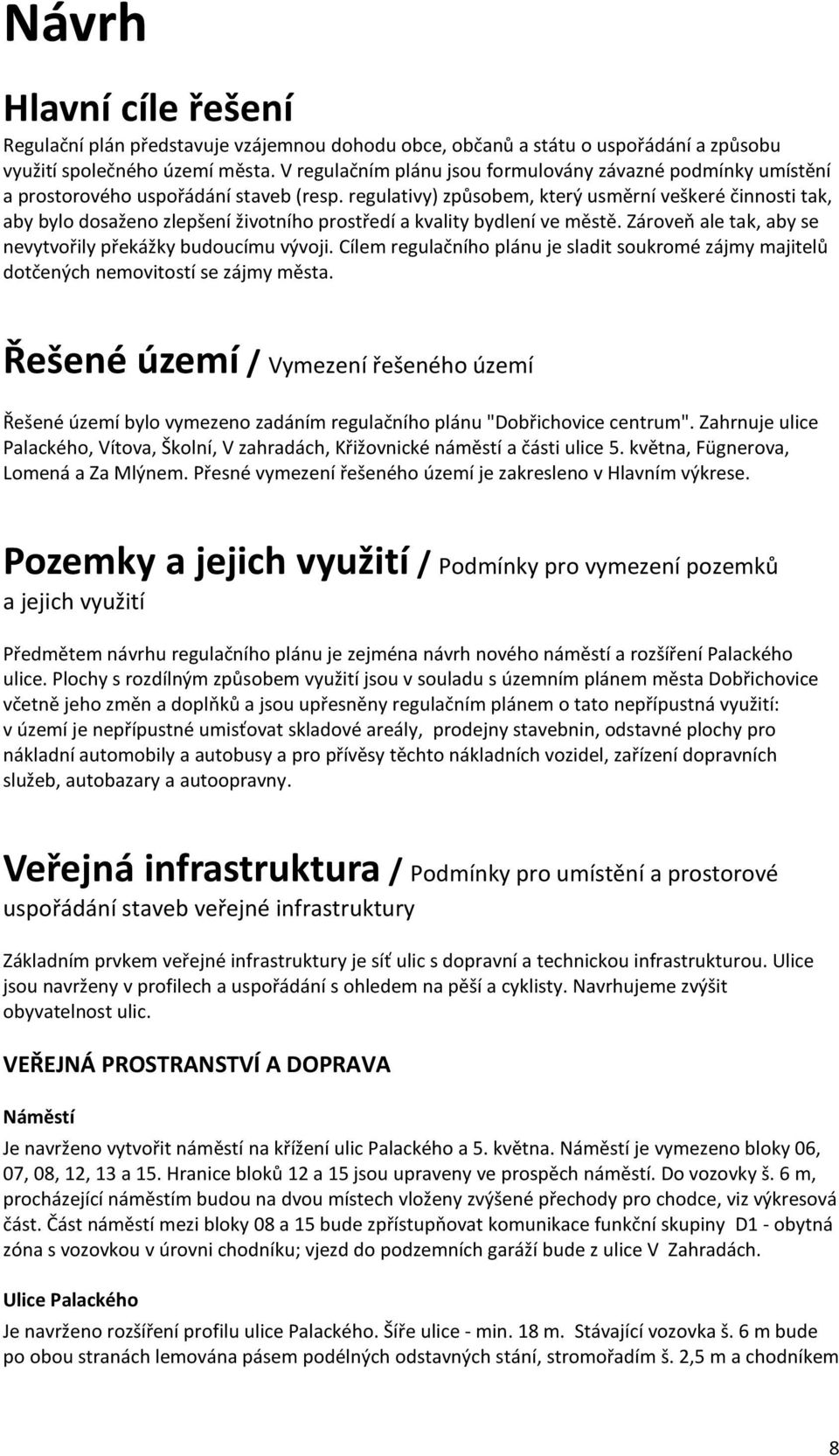 regulativy) způsobem, který usměrní veškeré činnosti tak, aby bylo dosaženo zlepšení životního prostředí a kvality bydlení ve městě. Zároveň ale tak, aby se nevytvořily překážky budoucímu vývoji.