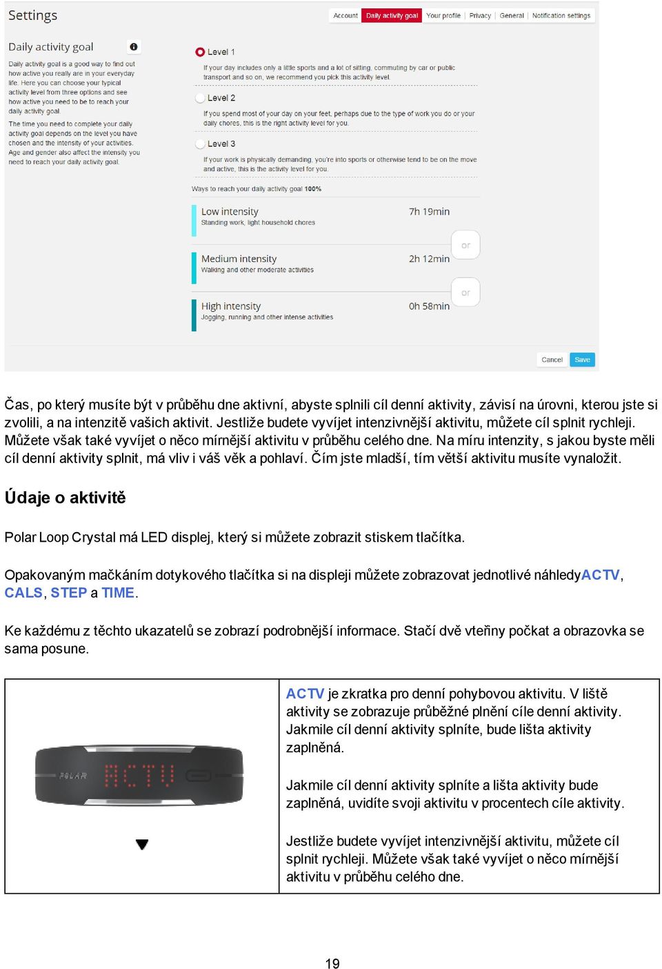 Na míru intenzity, s jakou byste měli cíl denní aktivity splnit, má vliv i váš věk a pohlaví. Čím jste mladší, tím větší aktivitu musíte vynaložit.