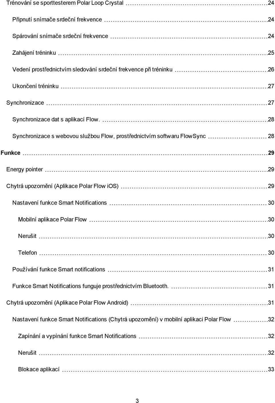 28 Synchronizace s webovou službou Flow, prostřednictvím softwaru FlowSync 28 Funkce 29 Energy pointer 29 Chytrá upozornění (Aplikace Polar Flow ios) 29 Nastavení funkce Smart Notifications 30