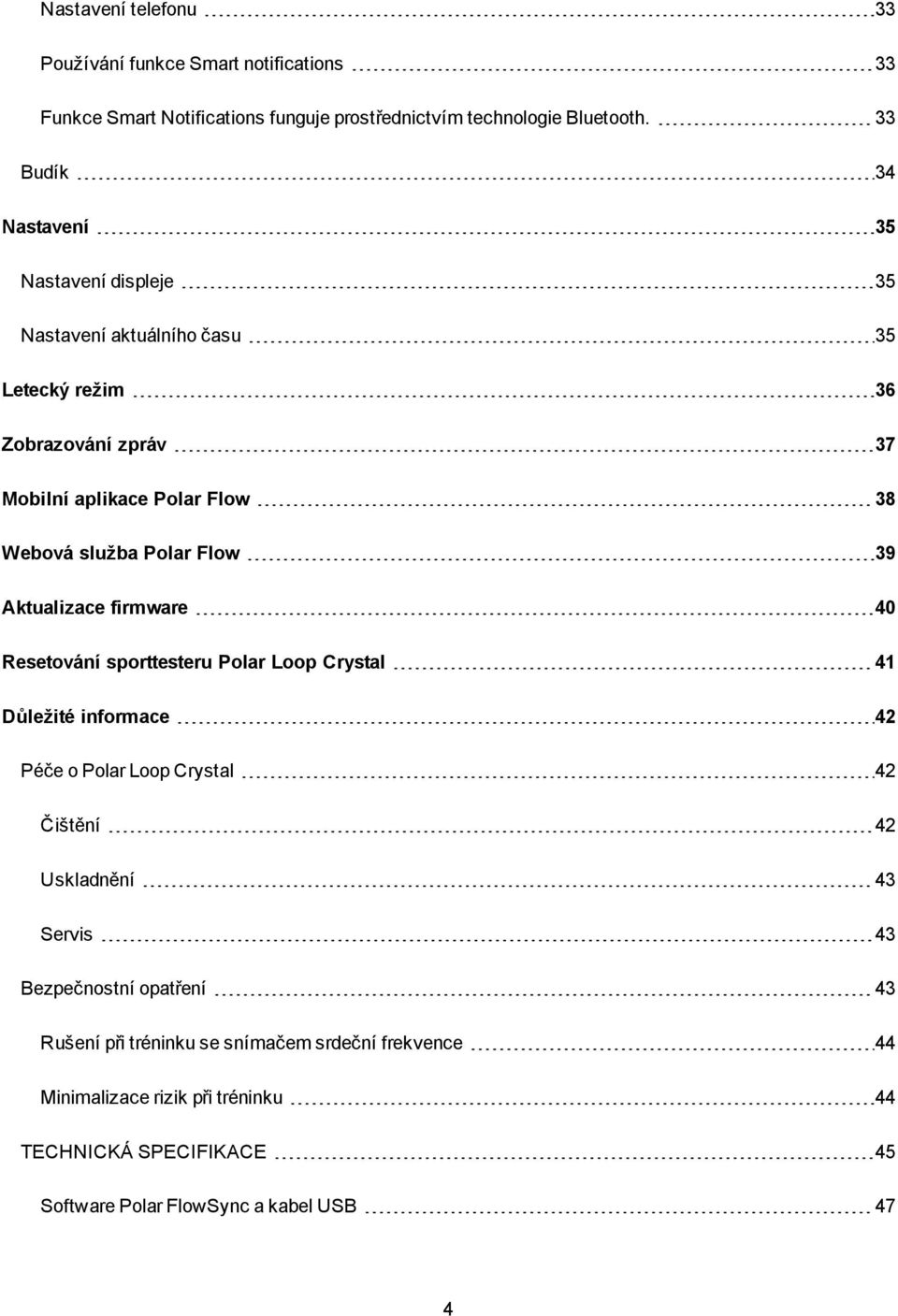 Polar Flow 39 Aktualizace firmware 40 Resetování sporttesteru Polar Loop Crystal 41 Důležité informace 42 Péče o Polar Loop Crystal 42 Čištění 42 Uskladnění 43