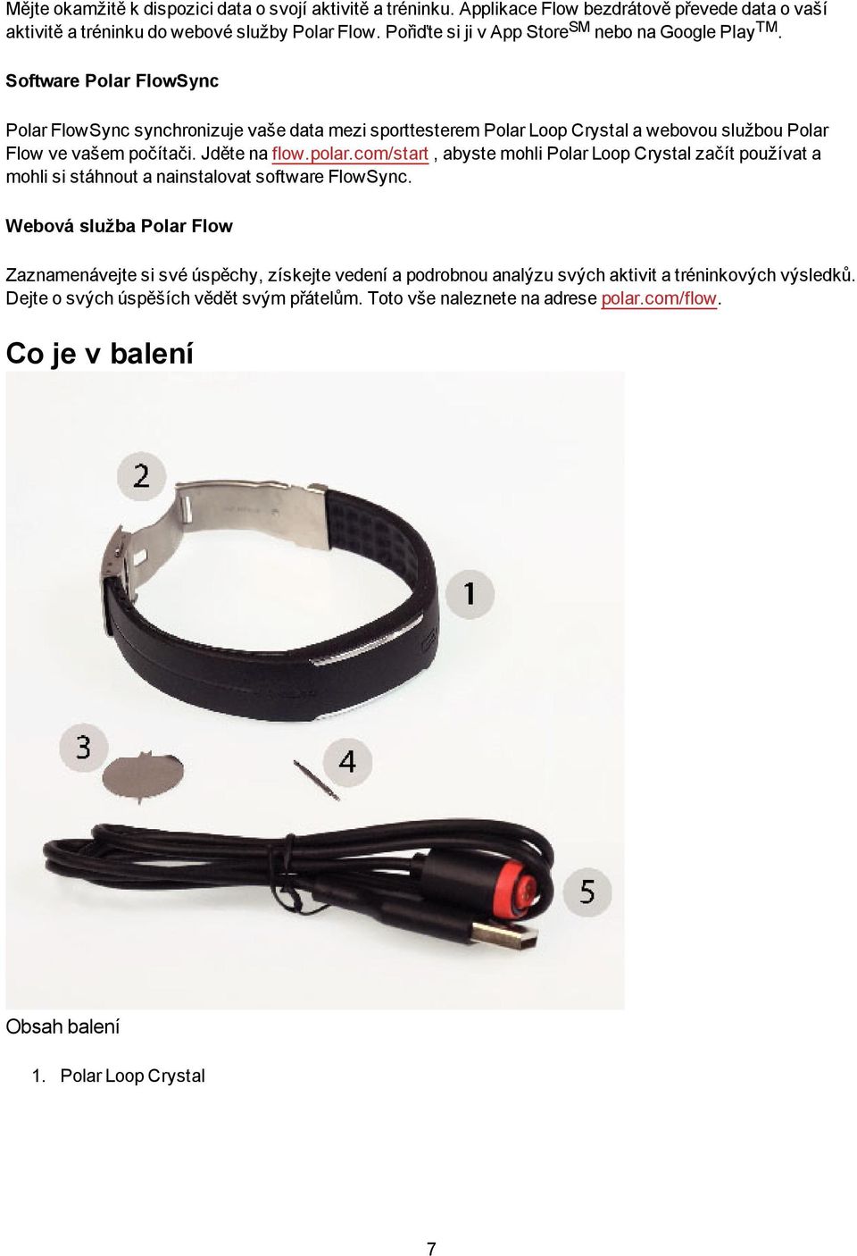 Software Polar FlowSync Polar FlowSync synchronizuje vaše data mezi sporttesterem Polar Loop Crystal a webovou službou Polar Flow ve vašem počítači. Jděte na flow.polar.