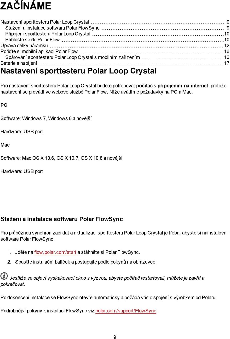 Polar Loop Crystal budete potřebovat počítač s připojením na internet, protože nastavení se provádí ve webové službě Polar Flow. Níže uvádíme požadavky na PC a Mac.