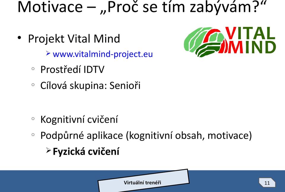 eu Prstředí IDTV Cílvá skupina: Seniři