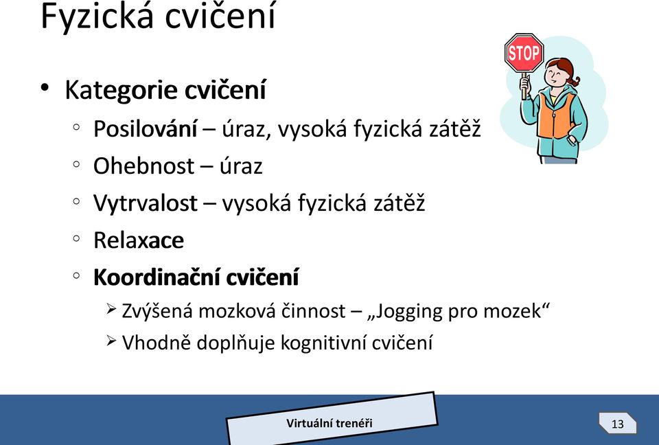 fyzická zátěž Relaxace Krdinační cvičení Zvýšená