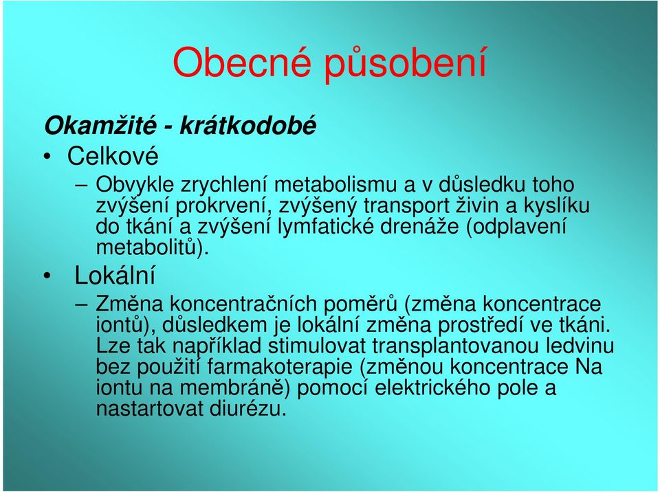 Lokální Změna koncentračních poměrů (změna koncentrace iontů), důsledkem je lokální změna prostředí ve tkáni.