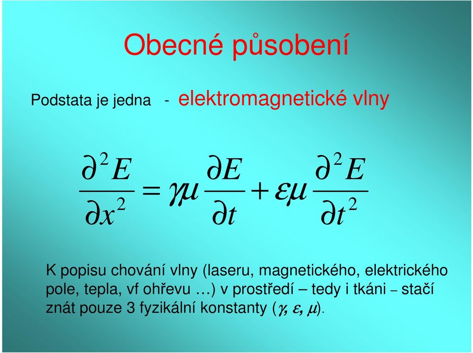 magnetického, elektrického pole, tepla, vf ohřevu ) v